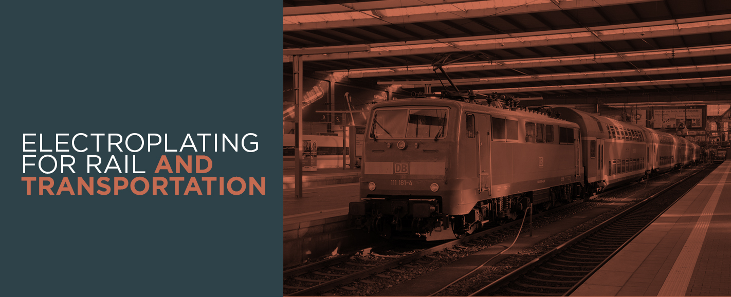 Why Rail and Transportation Need Electroplating